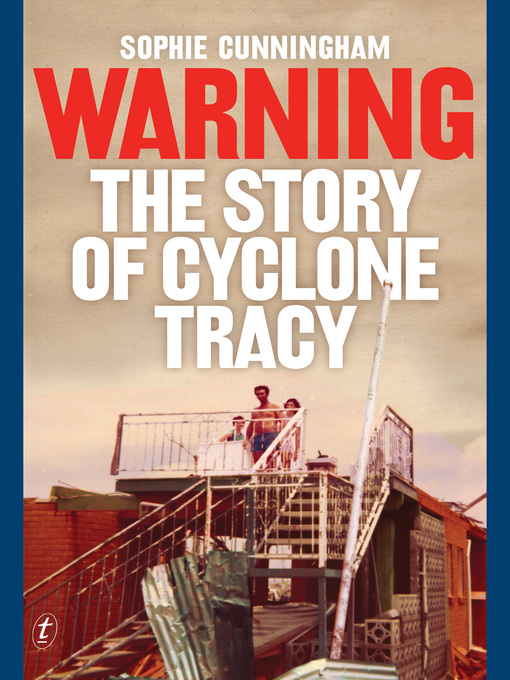 Title details for Warning: the Story of Cyclone Tracy by Sophie Cunningham - Available